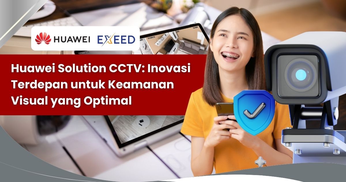 Huawei Solution CCTV: Inovasi Terdepan untuk Keamanan Visual yang Optimal